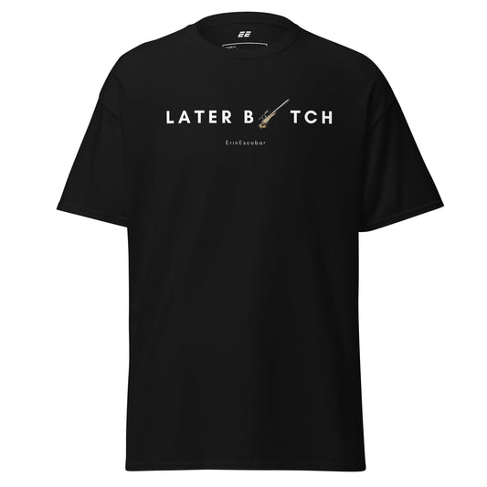 Erin Escobar's "Later B*tch" tee